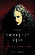 The Sweetest Kiss: Ravishing Vampire Erotica edito da CLEIS PR