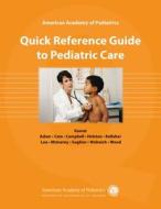 Aap Quick Reference Guide To Pediatric Care di Deepak Kamat, Adam Kamat, Campbell Cain edito da American Academy Of Pediatrics