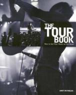 The Tour Book: How to Get Your Music on the Road di Andy Reynolds edito da Artistpro.com