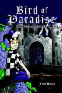 Bird Of Paradise di J Von Minden edito da Xlibris Corporation
