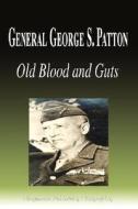 General George S. Patton - Old Blood and Guts (Biography) di Biographiq edito da FILIQUARIAN PUB LLC