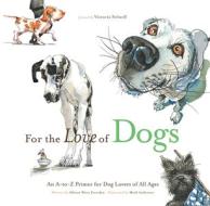 For the Love of Dogs: An A-To-Z Primer for Dog Lovers of All Ages di Allison Weiss Entrekin edito da TRIUMPH BOOKS