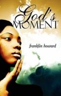 God's Moment di Franklin Howard edito da America Star Books