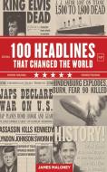 100 Headlines That Changed the World di James Maloney edito da SKYHORSE PUB