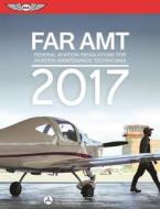 FAR-AMT 2017 di Federal Aviation Administration edito da Aviation Supplies & Academics Inc