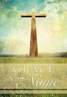 Grace Is His Name di Kay M. Gingrich edito da XULON PR
