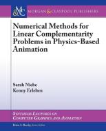 Numerical Methods for Linear Complementarity Problems in Physics-Based Animation di Sarah Niebe, Kenny Erleben edito da MORGAN & CLAYPOOL