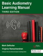 Basic Audiometry Learning Manual di Mark DeRuiter, Virginia Ramachandran edito da Plural Publishing Inc