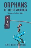 Orphans Of The Revolution di Burks-McKnight Ellisa Burks-McKnight edito da AuthorHouse