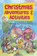 Christmas Adventures & Activities: A Collection of Stories, Rhymes and Picture Puzzles di David Mead edito da CREATIVE COMMUNICATIONS