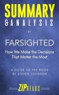 Summary & Analysis of Farsighted: How We Make the Decisions That Matter the Most - A Guide to the Book by Steven Johnson di Zip Reads edito da LIGHTNING SOURCE INC