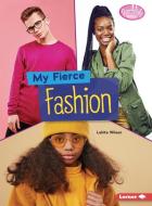 My Fierce Fashion di Lakita Wilson edito da LERNER PUBN