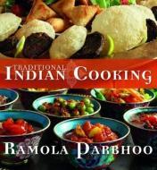 Traditional Indian Cooking di Ramola Parbhoo edito da NEW HOLLAND