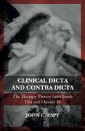 Clinical Dicta and Contra Dicta: The Therapy Process from Inside Out and Outside in di John C. Espy edito da PAPERBACKSHOP UK IMPORT