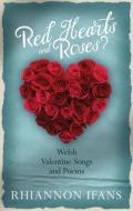 Red Hearts and Roses? di Rhiannon Ifans edito da University of Wales Press