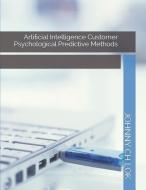 Artificial Intelligence Customer Psychological Predictive Methods di Johnny Ch Lok edito da INDEPENDENTLY PUBLISHED
