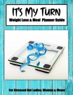 It's My Turn Weight Loss & Meal Planner Guide: Active Journal Notebook Planner for Women or Girls Wanting to Lose Weight di Gina's Attic Publications edito da INDEPENDENTLY PUBLISHED