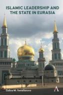 Islamic Leadership And The State In Eurasia di Galina Yemelianova edito da Anthem Press