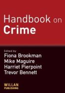 Handbook on Crime di Fiona Brookman, Mike Maguire, Harriet Pierpoint, Trevor Bennett edito da Taylor & Francis Ltd