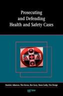 Prosecuting and Defending Health and Safety Cases di Dominic Adamson, Tim Kevan, Ben Casey edito da Tarquin