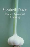 French Provincial Cooking di Elizabeth David edito da Grub Street
