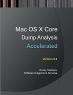 Accelerated Mac OS X Core Dump Analysis, Second Edition di Dmitry Vostokov, Software Diagnostics Services edito da Opentask