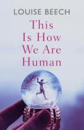 This Is How We Are Human di Louise Beech edito da Orenda Books