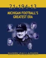 21-194-13 Michigan Football's Greatest Era di Barry Gallagher edito da Nightengale Media Llc Company