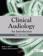 Clinical Audiology An Intro 3rd Ed di Brad A. Stach, Virginia Ramachandran edito da Plural Publishing Inc