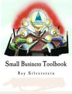 Small Business Toolbook: Proven Practices from Pro Peer Boards di Ray Silverstein edito da Createspace Independent Publishing Platform