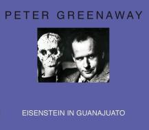 Peter Greenaway - Eisenstein in Guanajuato di Peter Greenaway edito da DIS VOIR