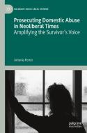 Prosecuting Domestic Abuse In Neoliberal Times di Antonia Porter edito da Springer Nature Switzerland AG