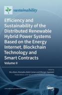 Efficiency and Sustainability of the Distributed Renewable Hybrid Power Systems Based on the Energy Internet, Blockchain Technology and Smart Contract edito da MDPI AG