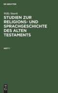 Studien zur Religions- und Sprachgeschichte des alten Testaments, Heft 1, Heft 1 di Willy Staerk edito da De Gruyter