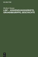 LISP - Anwendungsgebiete, Grundbegriffe, Geschichte di Herbert Stoyan edito da De Gruyter