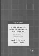 A Justice-Based Approach for New Media Policy di Amit M. Schejter, Noam Tirosh edito da Springer International Publishing