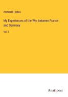My Experiences of the War between France and Germany di Archibald Forbes edito da Anatiposi Verlag