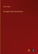 Thoughts Upon Government di Arthur Helps edito da Outlook Verlag