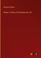 Hester: A Story of Contemporary Life di Margaret Oliphant edito da Outlook Verlag