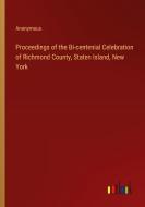 Proceedings of the Bi-centenial Celebration of Richmond County, Staten Island, New York di Anonymous edito da Outlook Verlag
