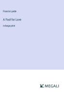 A Fool for Love di Francis Lynde edito da Megali Verlag