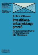 Investitionsentscheidungsprozeß für numerisch gesteuerte Fertigungssysteme (NC-Maschinen) di Horst Wildemann edito da Gabler Verlag