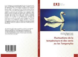 Fluctuations de la température et des vents au lac Tanganyika di Jean-Pierre Mbungu Tsumbu, Richard Bopili Mbotia Lepiba, Jean-Pierre Antoine edito da Editions universitaires europeennes EUE