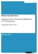 Broadcast Color Correction Guideline for C-TV Productions di Michael Alexander Geyer edito da GRIN Publishing