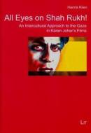 All Eyes on Shah Rukh!: An Intercultural Approach to the Gaze in Karan Johar's Films di Hanna Klien edito da Lit Verlag