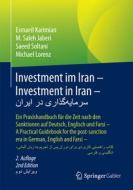 Investment Im Iran - Investment In Iran - Ø³Ø±Ù…Ø§ÛŒÙ‡â€ŒÚ¯Ø°Ø§Ø±ÛŒ Ø¯Ø± Ø§ÛŒØ±Ø§Ù† di Esmaeil Karimian, M. Saleh Jaberi, Saeed Soltani, Michael Lorenz edito da Springer Fachmedien Wiesbaden