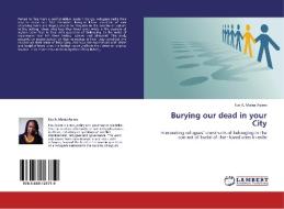 Burying our dead in your City di Eva A. Maina Ayiera edito da LAP Lambert Academic Publishing