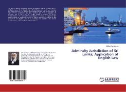 Admiralty Jurisdiction of Sri Lanka; Application of English Law di Uditha Egalahewa edito da LAP Lambert Academic Publishing