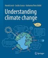 Understanding Climate Change di Harald Lesch, Cecilia Scorza-Lesch, Katharina Theis-Broehl edito da Springer-Verlag Berlin And Heidelberg GmbH & Co. KG