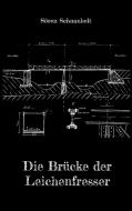 Die Brücke der Leichenfresser di Sören Schnaubelt edito da Books on Demand